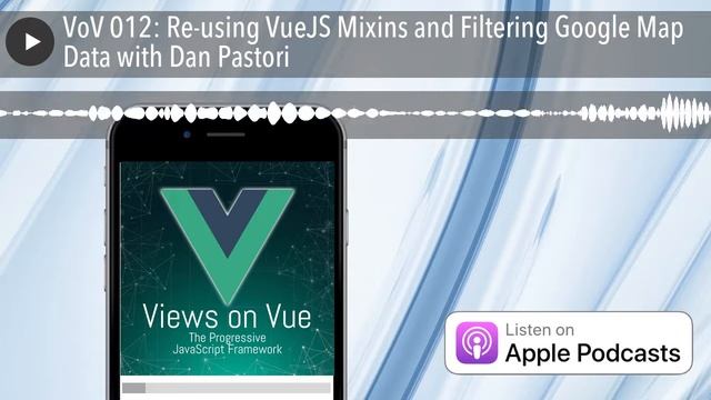 VoV 012: Re-using VueJS Mixins and Filtering Google Map Data with Dan Pastori смотреть онлайн