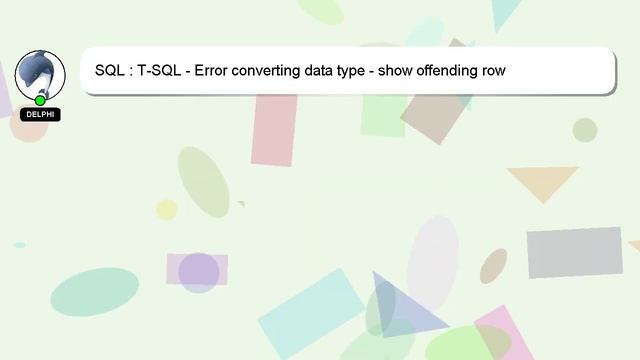 SQL : T-SQL - Error converting data type - show offending row смотреть онлайн