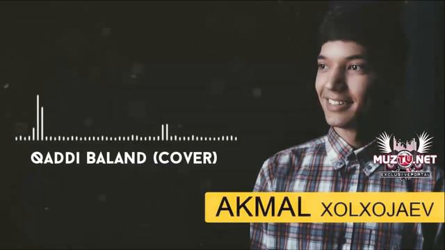 Akmal Xolxodjayev - Qaddi Baland (Cover) (Узбекский ХИТ)