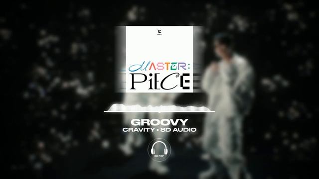 CRAVITY (크래비티) - Groovy [8D AUDIO] ?USE HEADPHONES? смотреть онлайн
