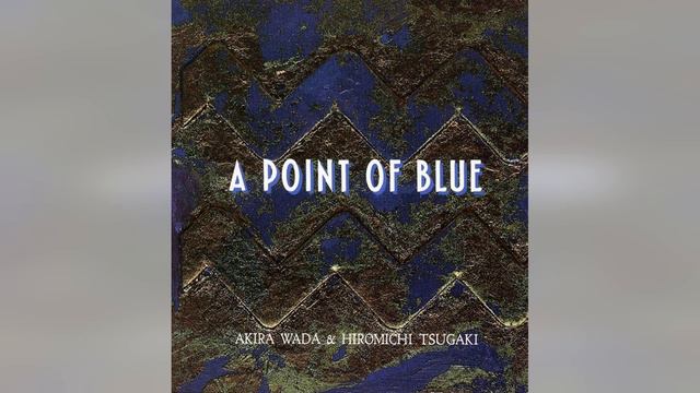 Akira Wada & Hiromichi Tsugaki - A Point of Blue (1991) смотреть онлайн