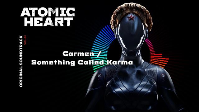 ATOMIC HEART SOUNDTRACK | Carmen / Something Called Karma смотреть онлайн