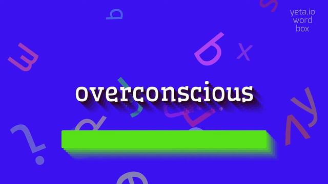 OVERCONSCIOUS - HOW TO SAY OVERCONSCIOUS? #overconscious смотреть онлайн