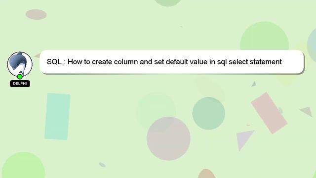 SQL : How to create column and set default value in sql select statement смотреть онлайн