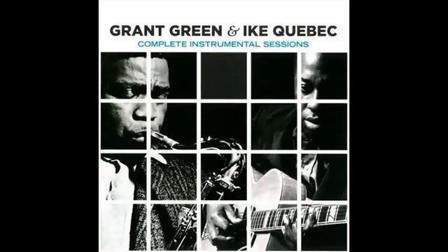 Grant Green, Ike Quebec Complete Instrumental Sessions смотреть онлайн