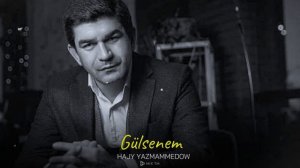 Hajy Yazmammedow - Gülsenem || 2023