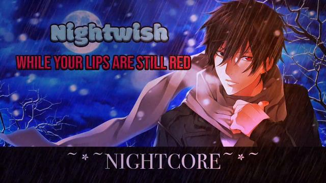 Nightwish - While Your Lips Are Still Red [ NIGHTCORE Remix ] смотреть онлайн
