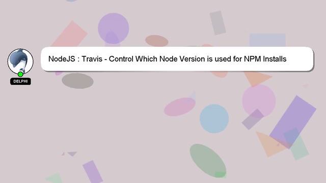 NodeJS : Travis - Control Which Node Version is used for NPM Installs смотреть онлайн