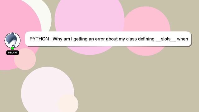 PYTHON : Why am I getting an error about my class defining __slots__ when trying to pickle an objec смотреть онлайн