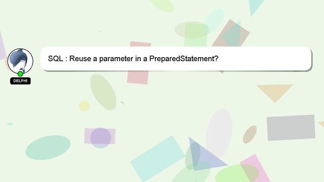 SQL : Reuse a parameter in a PreparedStatement? смотреть онлайн