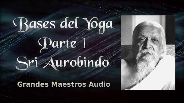 ? BASES DEL YOGA - Sri Aurobindo - *AudioLibro* - [VOZ HUMANA] - Español - Parte 1 ? смотреть онлайн