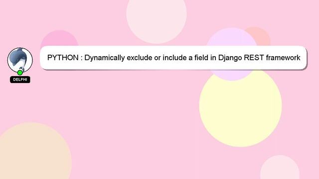 PYTHON : Dynamically exclude or include a field in Django REST framework serializer смотреть онлайн