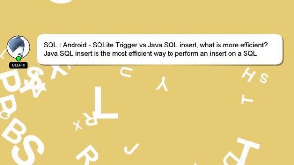 SQL : Android - SQLite Trigger vs Java SQL insert, what is more efficient?