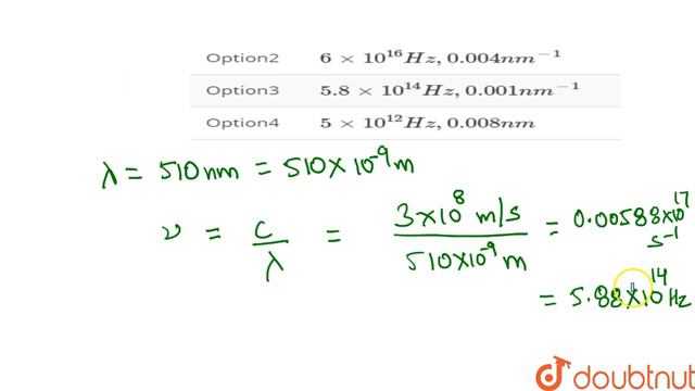 Given the visible green light has a wavelength of `510` nm then corresponding frequency and wave смотреть онлайн