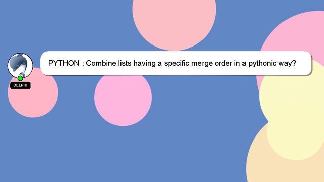 PYTHON : Combine lists having a specific merge order in a pythonic way? смотреть онлайн