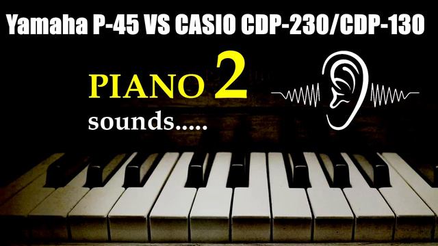 Casio CDP-230 / CDP-130 VS Yamaha P-45 Blind Piano Comparison. Soundtest
