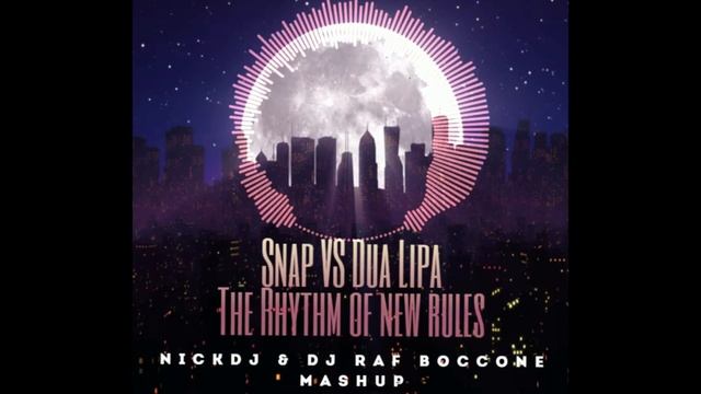 Snap VS Dua Lipa The Rhythm of new rules NICKDJ & DJ RAF BOCCONE MASHUP смотреть онлайн