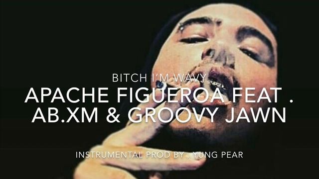 Bitch I’m Wavy - Apache Figueroa Feat . AB.XM & Groovy Jawn смотреть онлайн