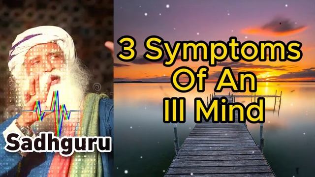 Sadhguru Lesson - 3 Symptoms Of An Ill Mind смотреть онлайн
