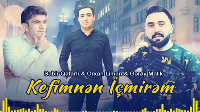 Sabir Qafarli ft Orxan Liman ft Geray Malik - Kefimnen İcmirem 2022 смотреть онлайн