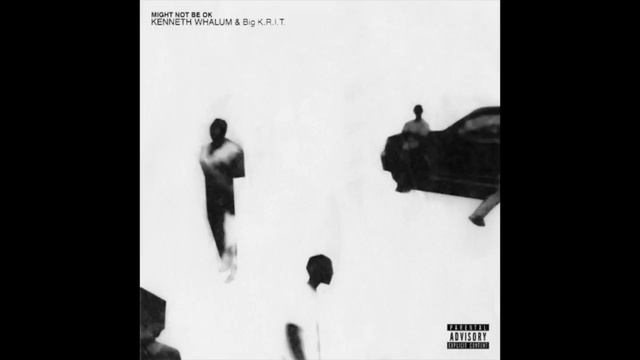 Kenneth Whalum - Might Not Be Ok (feat. Big K.R.I.T.) смотреть онлайн