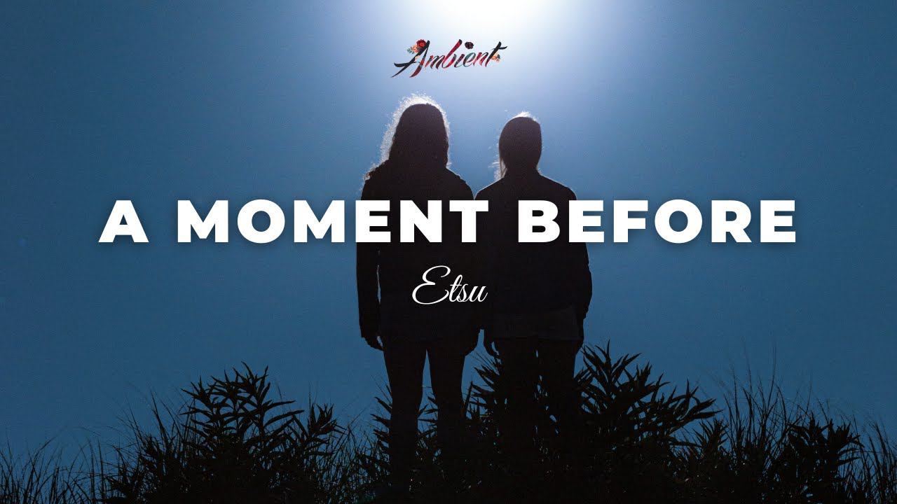 Etsu - A Moment Before [atmospheric futuregarage ambient] смотреть онлайн