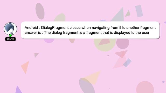 Android : DialogFragment closes when navigating from it to another fragment смотреть онлайн