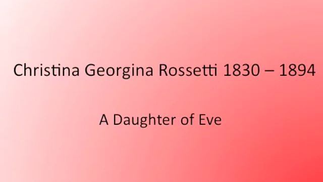 Christina Georgina Rossetti - A Daughter of Eve смотреть онлайн