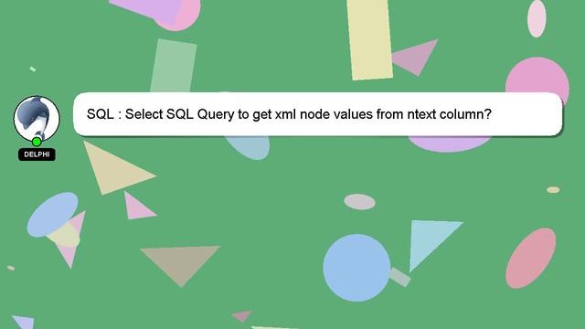 SQL : Select SQL Query to get xml node values from ntext column? смотреть онлайн