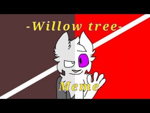 - Willow tree - meme (New)