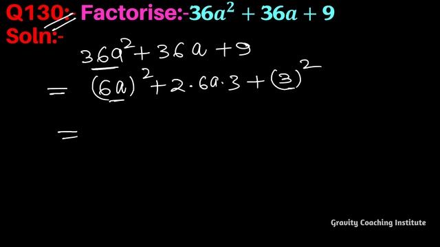 Q130 | Factorise 36a^2+36a+9 | Factorise 36 X Square + 36a + 9 | 36a2 + 36a + 9 | 36a ^2 + 36a + 9