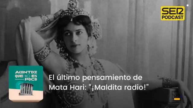 Acontece que no es poco | El último pensamiento de Mata Hari: “¡Maldita radio!” смотреть онлайн