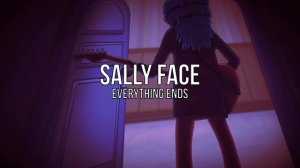 Sally Face - Everything Ends (slowed)