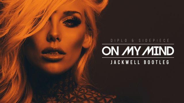 Diplo & SIDEPIECE - On My Mind (Jackwell Bootleg)