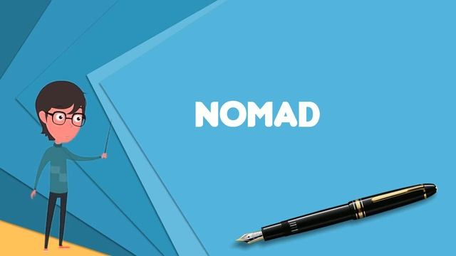 What is Nomad? Explain Nomad, Define Nomad, Meaning of Nomad смотреть онлайн