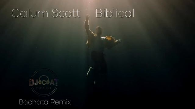 Calum Scott - Biblical (Bachata Remix DJ Cat)