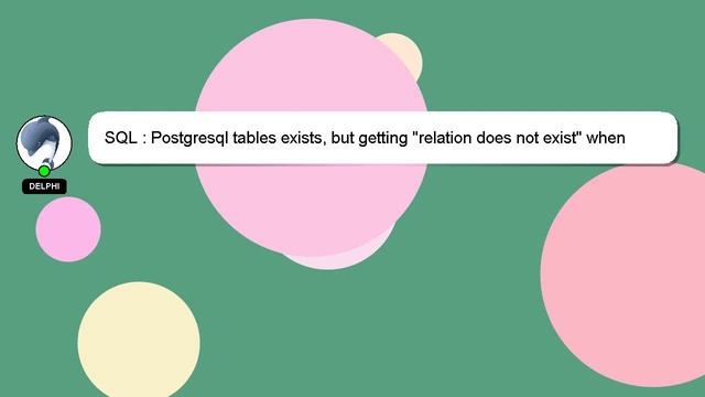 SQL : Postgresql tables exists, but getting "relation does not exist" when querying смотреть онлайн