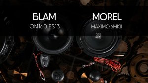 BLAM OM160 ES13 vs MOREL MAXIMO 6 MKII