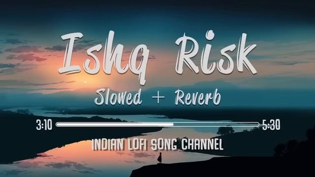 Ishq Risk Slowed lofi song + Reverb Rahat Fateh Ali Khan Storm Edition Indian Lofi Song Channe смотреть онлайн
