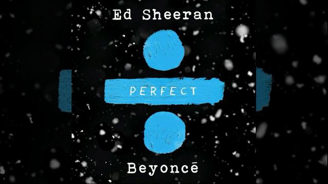 Edsheeran - Perfect Duet ( Beyoncè )