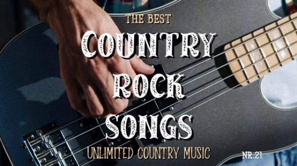 Best Country Rock Songs of All Time by Unlimited Country Music