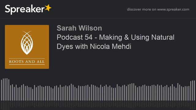 Podcast 54 - Making & Using Natural Dyes with Nicola Mehdi (made with Spreaker) смотреть онлайн