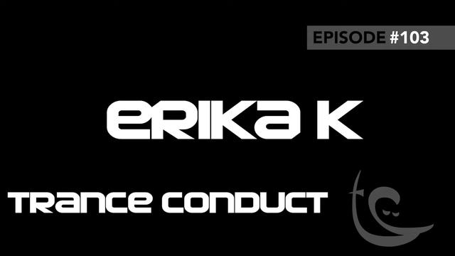 Erika K - Trance Conduct 103 смотреть онлайн