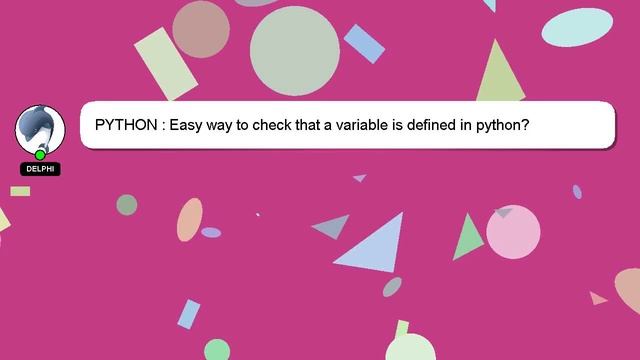 PYTHON : Easy way to check that a variable is defined in python? смотреть онлайн