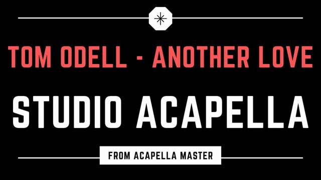 ANOTHER LOVE By TOM ODELL - STUDIO ACAPELLA (Official Version)