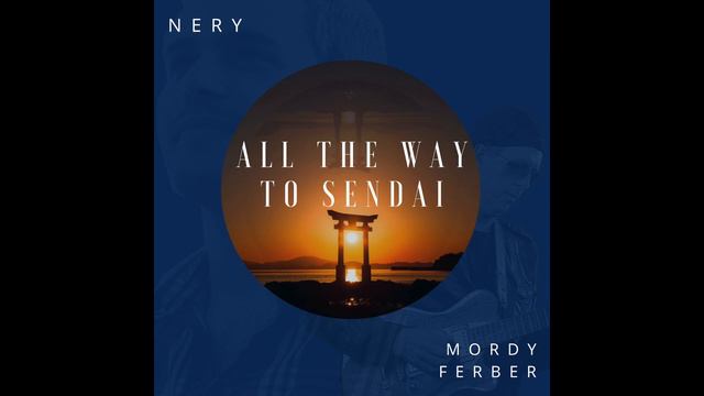 All The Way To Sendai (Feat. Mordy Ferber) смотреть онлайн