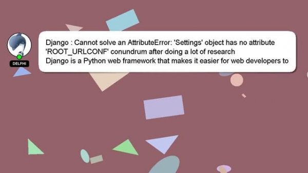 Django : Cannot solve an AttributeError: 'Settings' object has no attribute 'ROOT_URLCONF' conundru