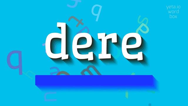 DERE - HOW TO PRONOUNCE IT? #dere