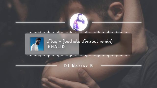 Khalid - Stay - Dj Nassos B (Bachata Sensual Remix ) смотреть онлайн