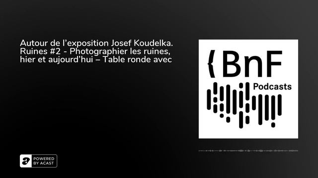 Autour de l'exposition Josef Koudelka. Ruines #2 - Photographier les ruines, hier et aujourd'hui .. смотреть онлайн